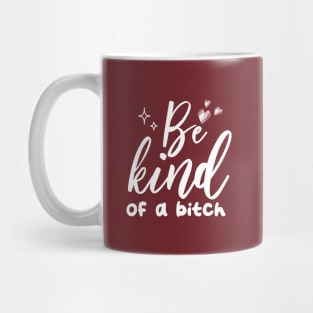 Be Kind Of A Bitch Funny Quote Gift Mug